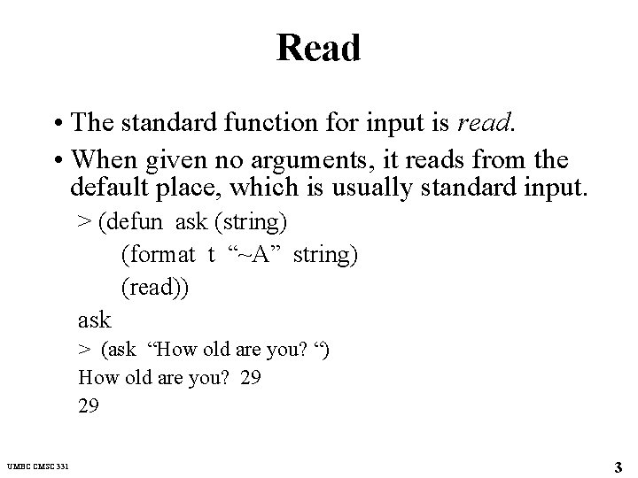 Read • The standard function for input is read. • When given no arguments,