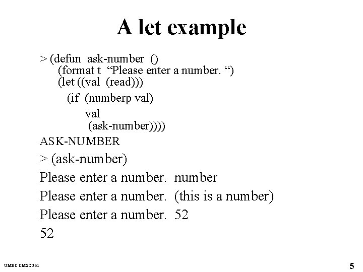 A let example > (defun ask-number () (format t “Please enter a number. “)