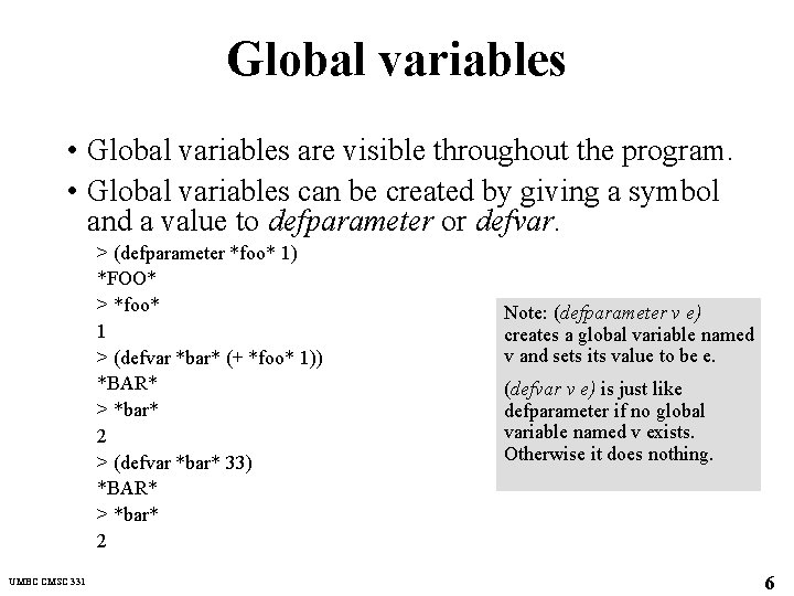 Global variables • Global variables are visible throughout the program. • Global variables can