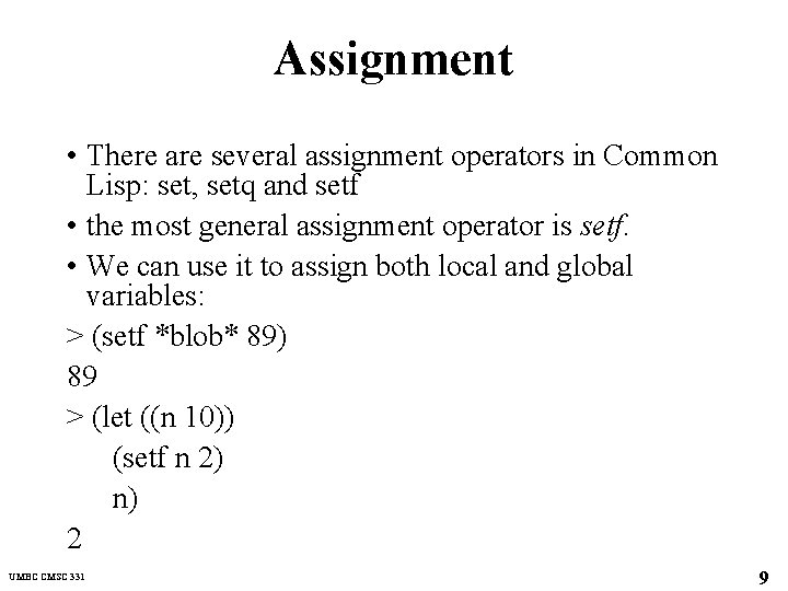 Assignment • There are several assignment operators in Common Lisp: set, setq and setf
