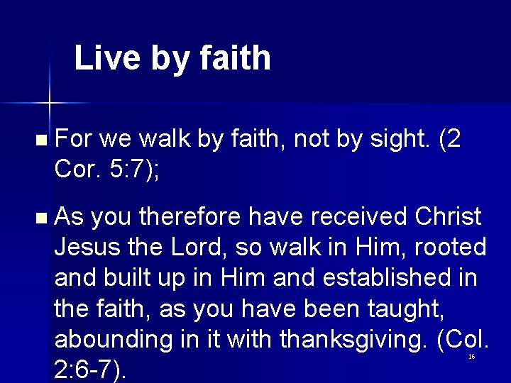 Live by faith n For we walk by faith, not by sight. (2 Cor.