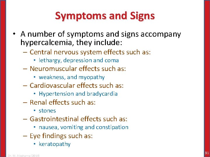 Symptoms and Signs • A number of symptoms and signs accompany hypercalcemia, they include: