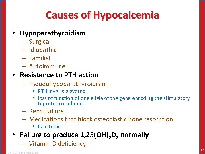 Causes of Hypocalcemia • Hypoparathyroidism – – Surgical Idiopathic Familial Autoimmune • Resistance to