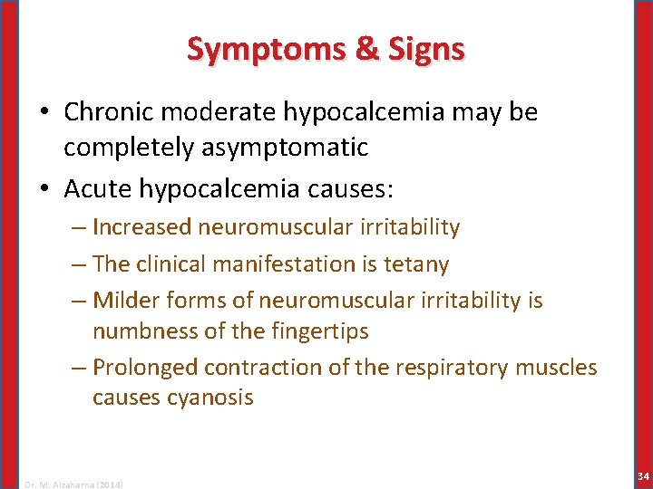 Symptoms & Signs • Chronic moderate hypocalcemia may be completely asymptomatic • Acute hypocalcemia