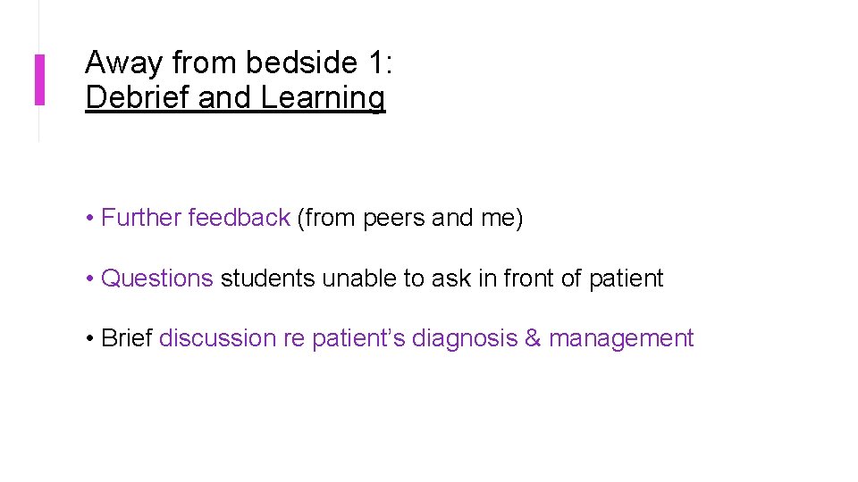 Away from bedside 1: Debrief and Learning • Further feedback (from peers and me)