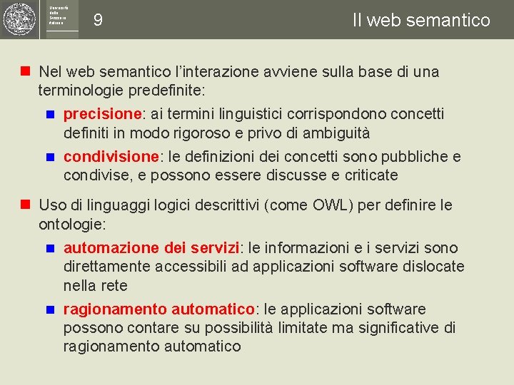 Università della Svizzera italiana 9 Il web semantico n Nel web semantico l’interazione avviene