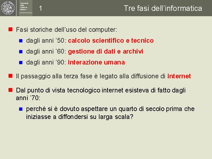 Università della Svizzera italiana 1 Tre fasi dell’informatica n Fasi storiche dell’uso del computer: