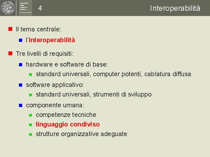 Università della Svizzera italiana 4 Interoperabilità n Il tema centrale: n l’interoperabilità n Tre