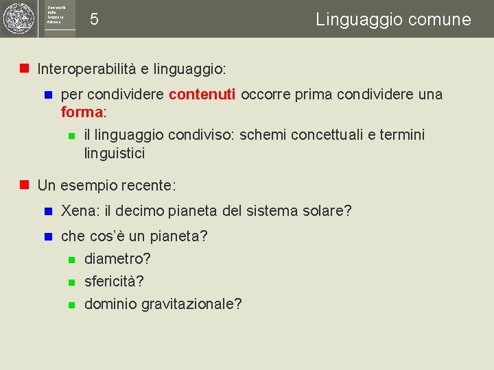 Università della Svizzera italiana 5 Linguaggio comune n Interoperabilità e linguaggio: n per condividere