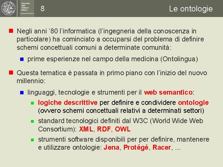 Università della Svizzera italiana 8 Le ontologie n Negli anni ’ 80 l’informatica (l’ingegneria