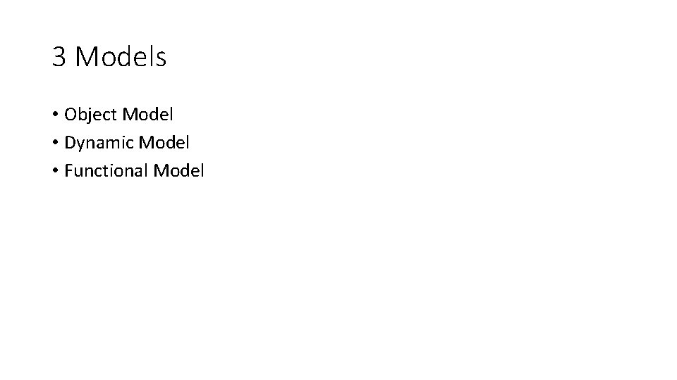 3 Models • Object Model • Dynamic Model • Functional Model  3 Models • Object Model • Dynamic Model • Functional Model