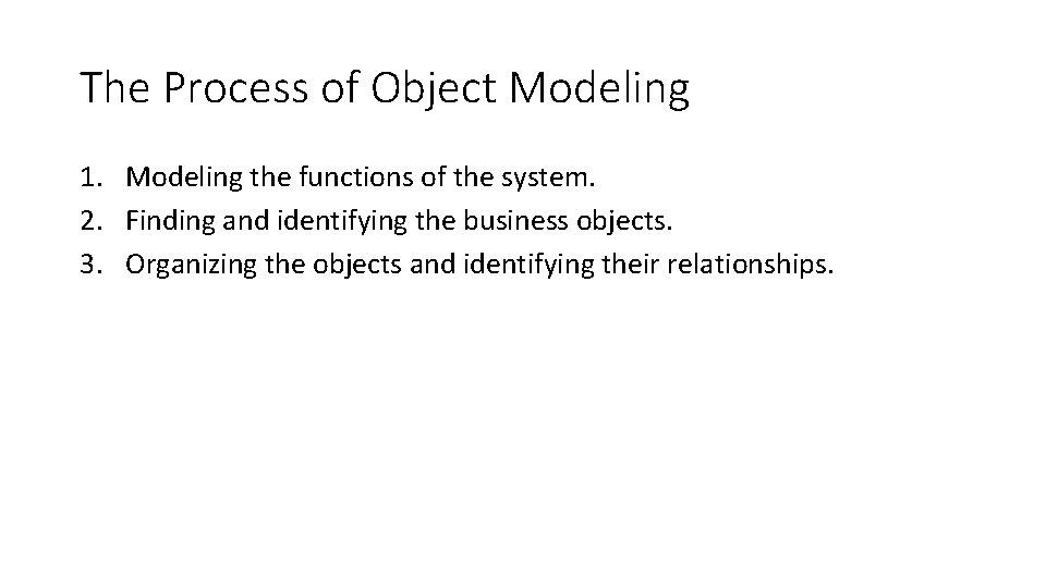 The Process of Object Modeling 1. Modeling the functions of the system. 2. Finding The Process of Object Modeling 1. Modeling the functions of the system. 2. Finding