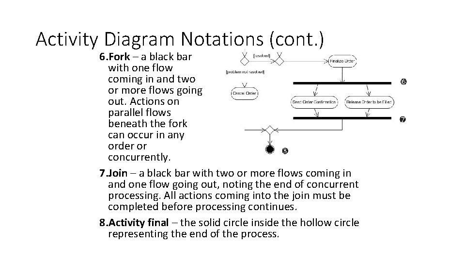 Activity Diagram Notations (cont. ) 6. Fork – a black bar with one flow Activity Diagram Notations (cont. ) 6. Fork – a black bar with one flow