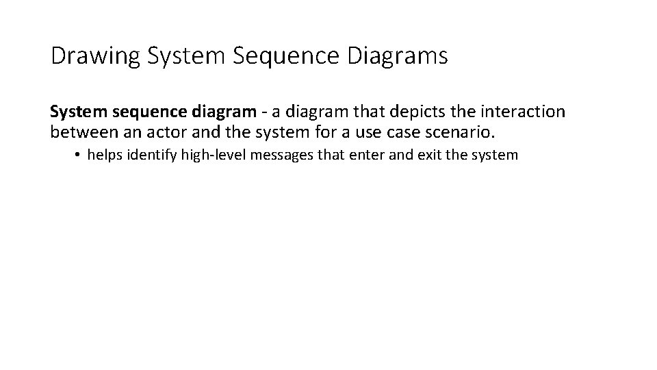 Drawing System Sequence Diagrams System sequence diagram - a diagram that depicts the interaction Drawing System Sequence Diagrams System sequence diagram - a diagram that depicts the interaction