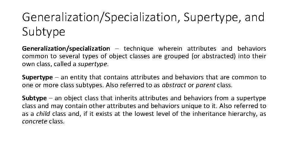 Generalization/Specialization, Supertype, and Subtype Generalization/specialization – technique wherein attributes and behaviors common to several Generalization/Specialization, Supertype, and Subtype Generalization/specialization – technique wherein attributes and behaviors common to several