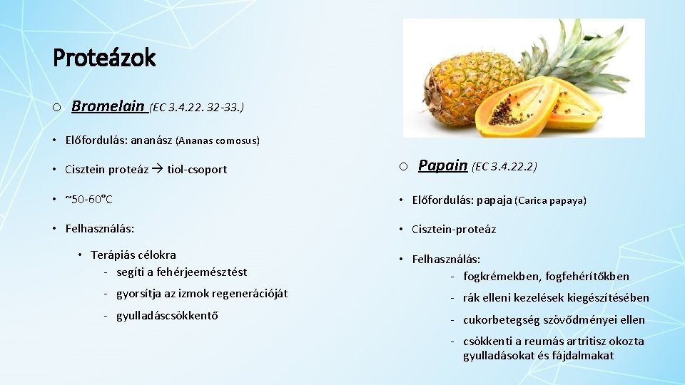 Proteázok o Bromelain (EC 3. 4. 22. 32 -33. ) • Előfordulás: ananász (Ananas