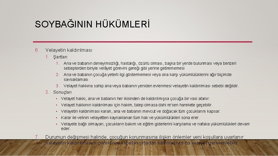 SOYBAĞININ HÜKÜMLERİ 6. Velayetin kaldırılması 1. Şartları 1. Ana ve babanın deneyimsizliği, hastalığı, özürlü