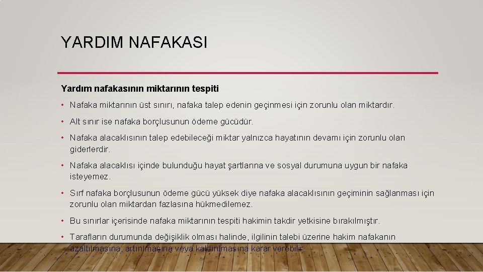 YARDIM NAFAKASI Yardım nafakasının miktarının tespiti • Nafaka miktarının üst sınırı, nafaka talep edenin