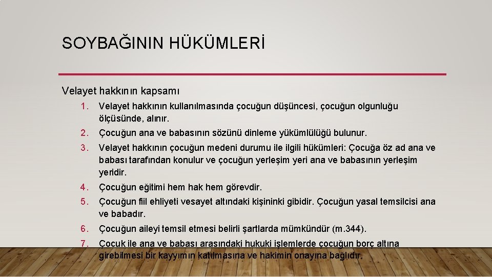 SOYBAĞININ HÜKÜMLERİ Velayet hakkının kapsamı 1. Velayet hakkının kullanılmasında çocuğun düşüncesi, çocuğun olgunluğu ölçüsünde,