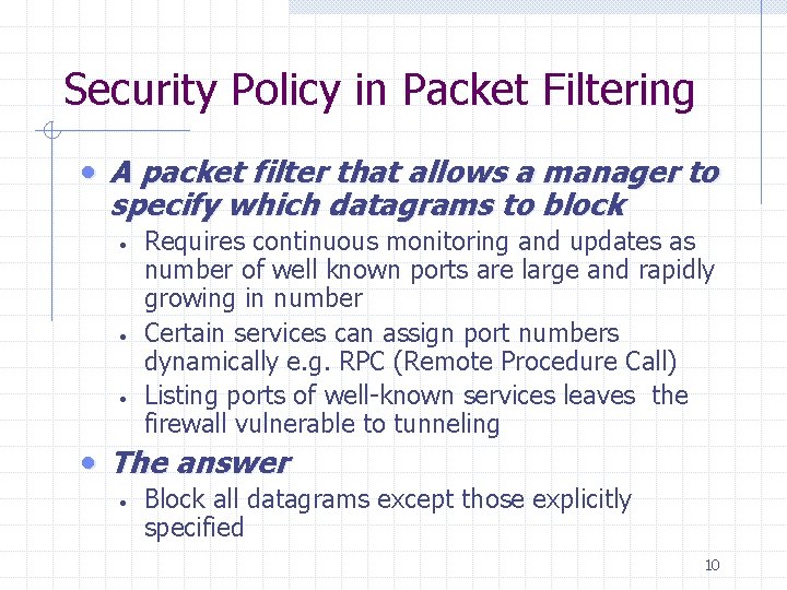 Security Policy in Packet Filtering • A packet filter that allows a manager to