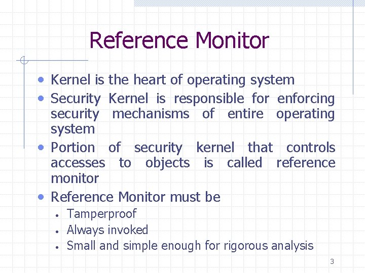 Reference Monitor • Kernel is the heart of operating system • Security Kernel is