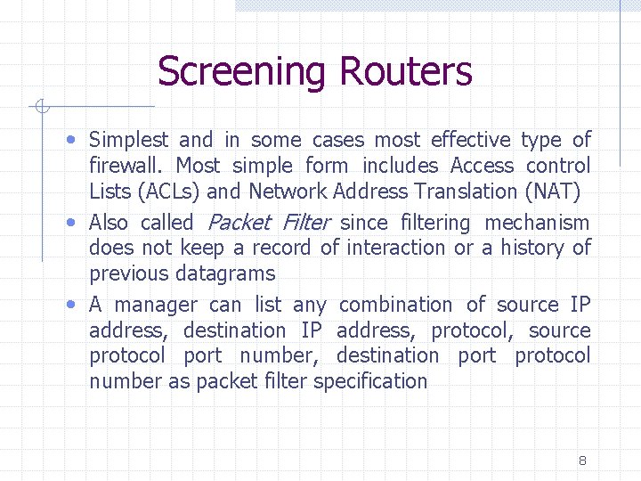 Screening Routers • Simplest and in some cases most effective type of firewall. Most