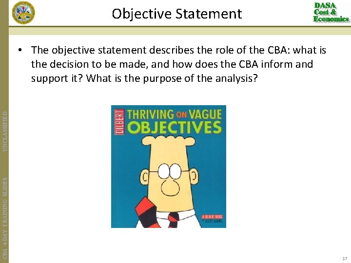 Objective Statement CBA 4 -DAY TRAINING SLIDES UNCLASSIFIED • The objective statement describes the