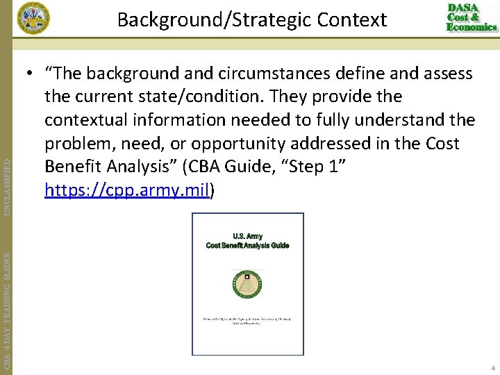 CBA 4 -DAY TRAINING SLIDES UNCLASSIFIED Background/Strategic Context • “The background and circumstances define