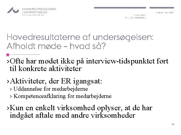 DANMARKS PÆDAGOGISKE UNIVERSITETSSKOLE AARHUS UNIVERSITET Anne Larson Institut for pædagogik 3. december 2009 Hovedresultaterne