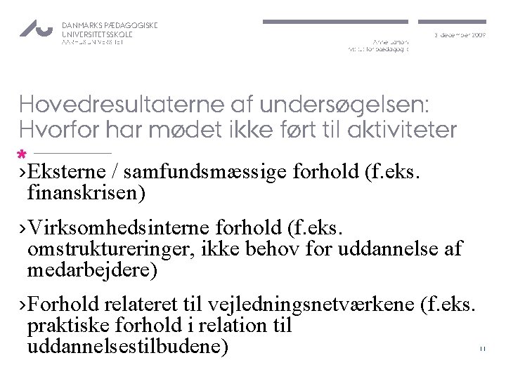 DANMARKS PÆDAGOGISKE UNIVERSITETSSKOLE AARHUS UNIVERSITET Anne Larson Institut for pædagogik 3. december 2009 Hovedresultaterne