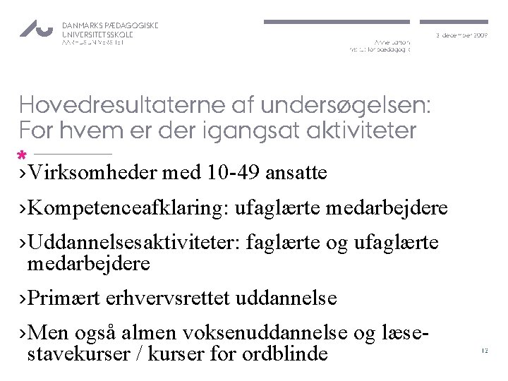 DANMARKS PÆDAGOGISKE UNIVERSITETSSKOLE AARHUS UNIVERSITET Anne Larson Institut for pædagogik 3. december 2009 Hovedresultaterne