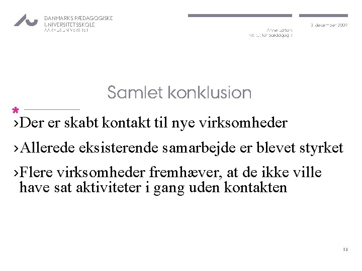 DANMARKS PÆDAGOGISKE UNIVERSITETSSKOLE AARHUS UNIVERSITET Anne Larson Institut for pædagogik 3. december 2009 Samlet