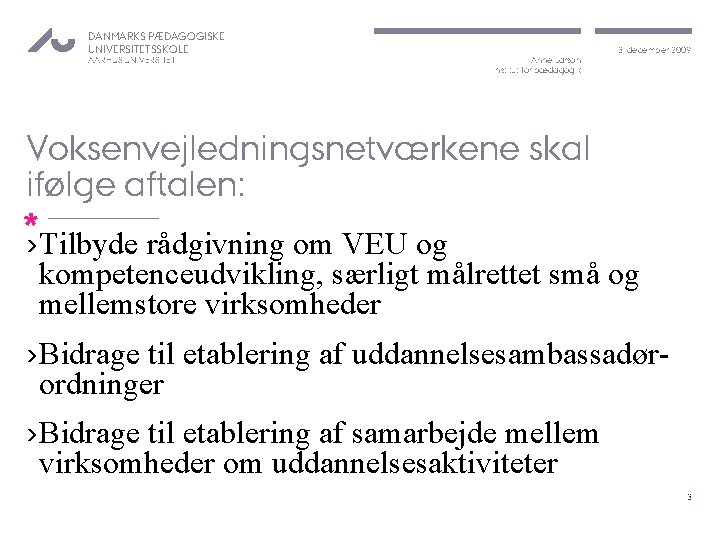 DANMARKS PÆDAGOGISKE UNIVERSITETSSKOLE AARHUS UNIVERSITET Anne Larson Institut for pædagogik 3. december 2009 Voksenvejledningsnetværkene