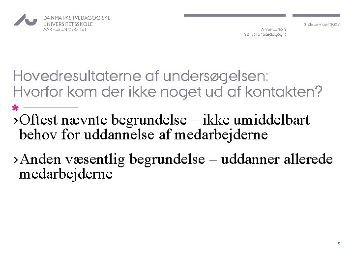 DANMARKS PÆDAGOGISKE UNIVERSITETSSKOLE AARHUS UNIVERSITET Anne Larson Institut for pædagogik 3. december 2009 Hovedresultaterne