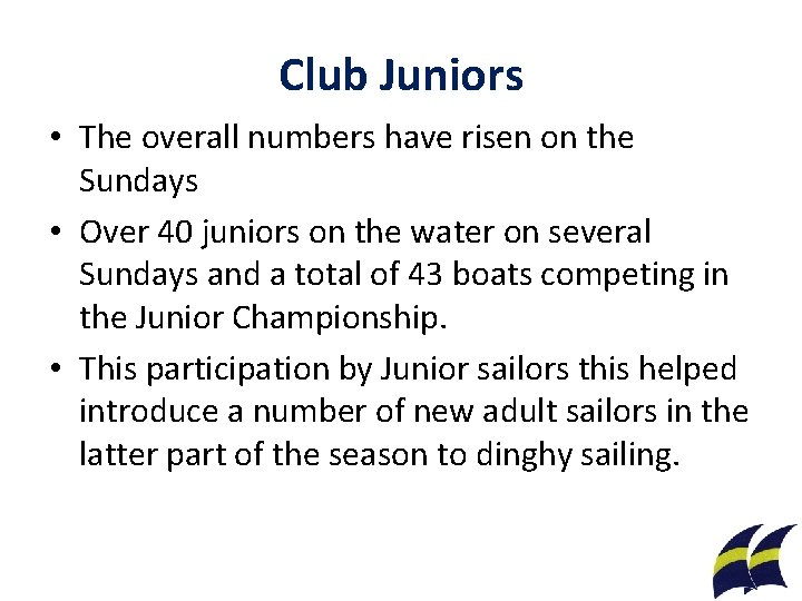 Club Juniors • The overall numbers have risen on the Sundays • Over 40