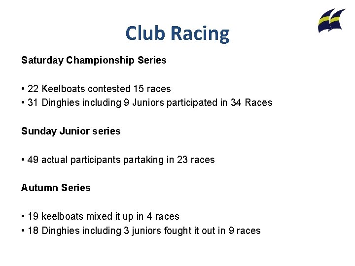 Club Racing Saturday Championship Series • 22 Keelboats contested 15 races • 31 Dinghies