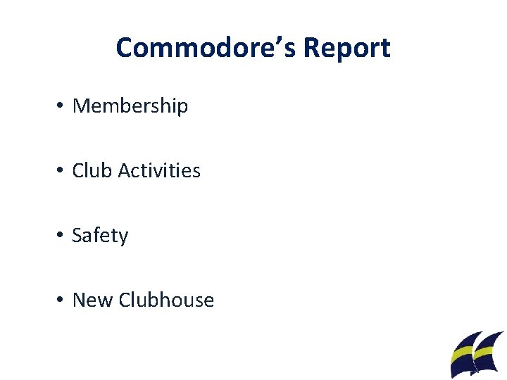 Commodore’s Report • Membership • Club Activities • Safety • New Clubhouse 