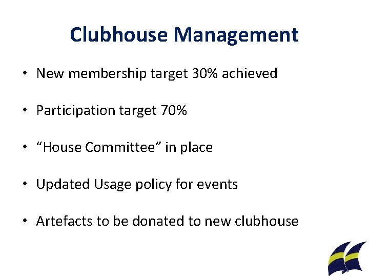 Clubhouse Management • New membership target 30% achieved • Participation target 70% • “House