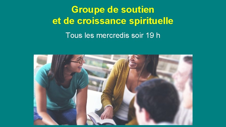 Groupe de soutien et de croissance spirituelle Tous les mercredis soir 19 h Invité