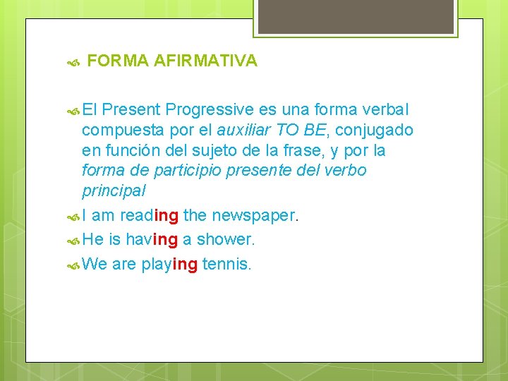  FORMA AFIRMATIVA El Present Progressive es una forma verbal compuesta por el auxiliar