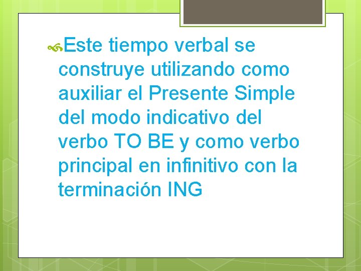  Este tiempo verbal se construye utilizando como auxiliar el Presente Simple del modo