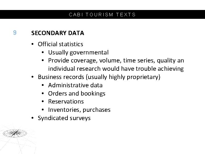 CABI TOURISM TEXTS 9 SECONDARY DATA • Official statistics • Usually governmental • Provide