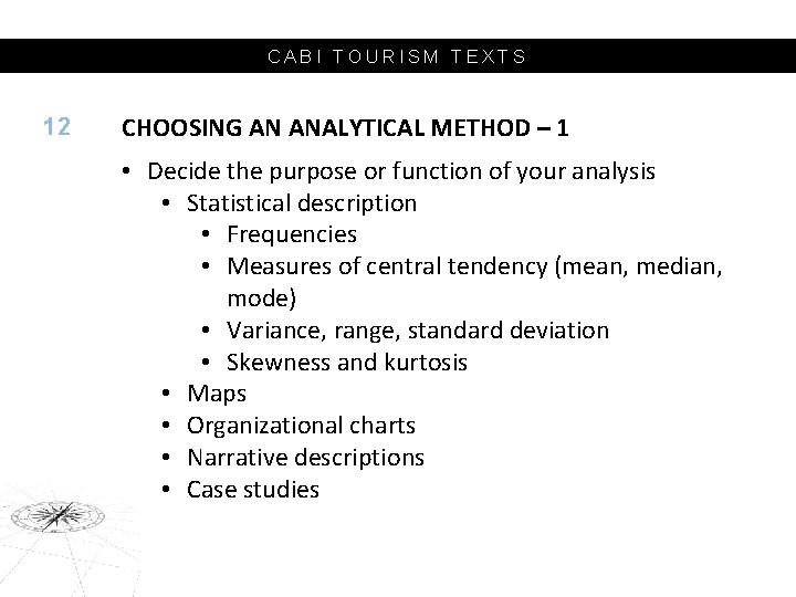 CABI TOURISM TEXTS 12 CHOOSING AN ANALYTICAL METHOD – 1 • Decide the purpose