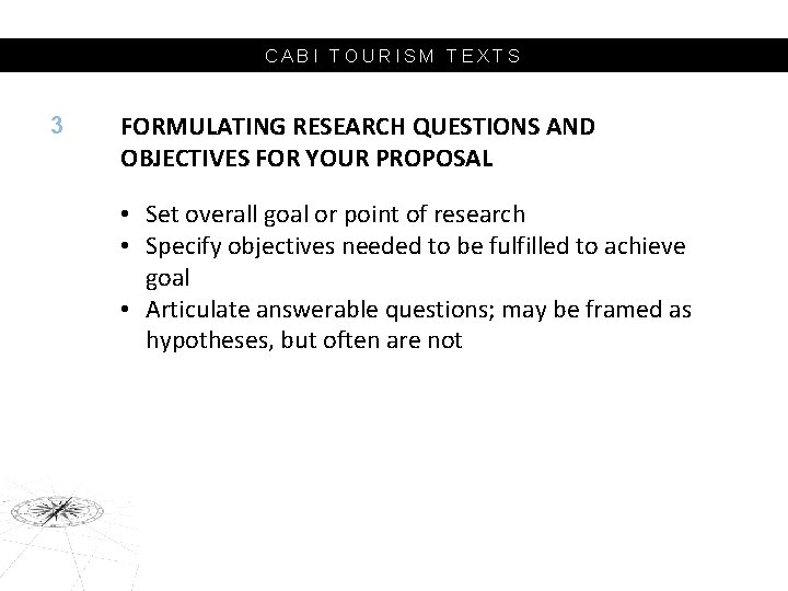 CABI TOURISM TEXTS 3 FORMULATING RESEARCH QUESTIONS AND OBJECTIVES FOR YOUR PROPOSAL • Set