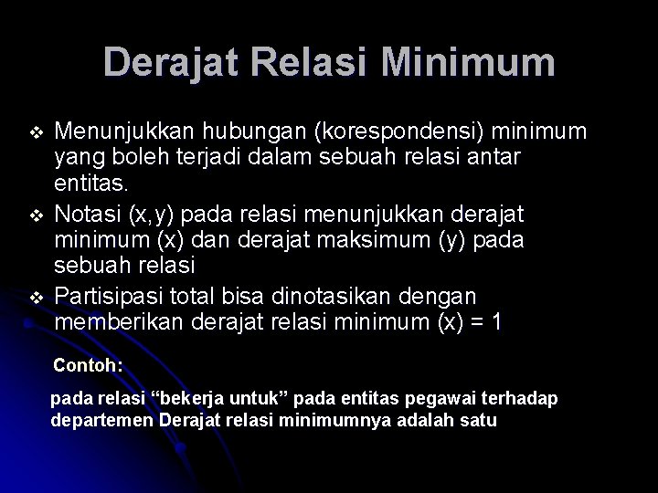 Derajat Relasi Minimum v v v Menunjukkan hubungan (korespondensi) minimum yang boleh terjadi dalam Derajat Relasi Minimum v v v Menunjukkan hubungan (korespondensi) minimum yang boleh terjadi dalam