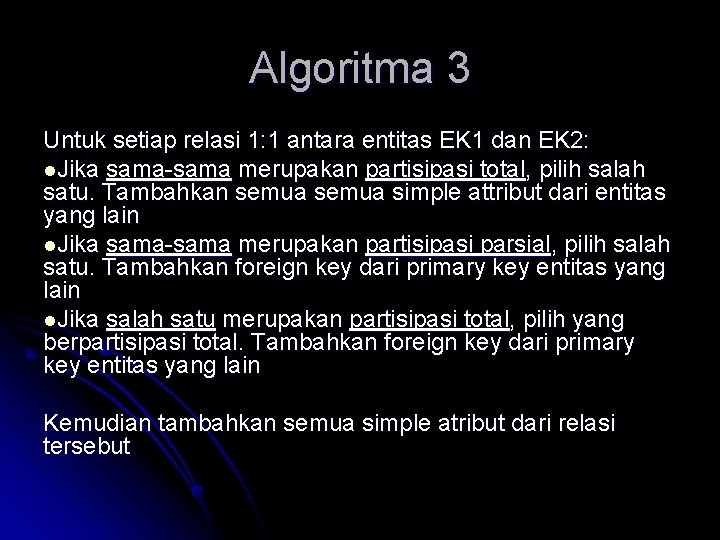 Algoritma 3 Untuk setiap relasi 1: 1 antara entitas EK 1 dan EK 2: Algoritma 3 Untuk setiap relasi 1: 1 antara entitas EK 1 dan EK 2: