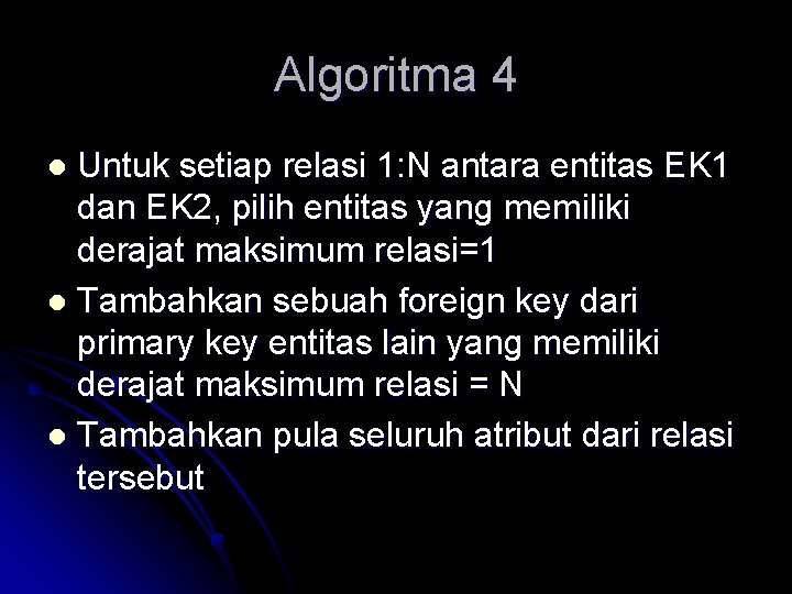 Algoritma 4 Untuk setiap relasi 1: N antara entitas EK 1 dan EK 2, Algoritma 4 Untuk setiap relasi 1: N antara entitas EK 1 dan EK 2,