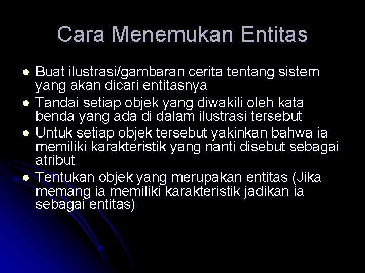 Cara Menemukan Entitas l l Buat ilustrasi/gambaran cerita tentang sistem yang akan dicari entitasnya Cara Menemukan Entitas l l Buat ilustrasi/gambaran cerita tentang sistem yang akan dicari entitasnya