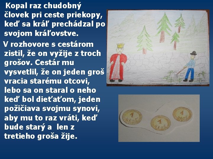 Kopal raz chudobný človek pri ceste priekopy, keď sa kráľ prechádzal po svojom kráľovstve.