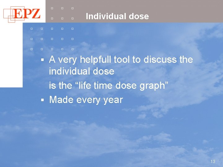 Individual dose A very helpfull tool to discuss the individual dose is the “life